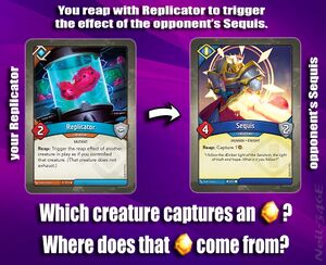 You use Replicator to copy the opponent's Sequis' reap ability.