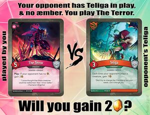 You play The Terror, while the opponent has Teliga in play.
