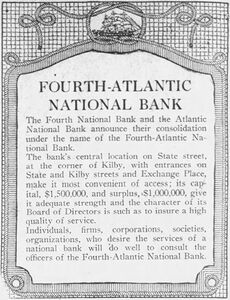A 1912 advertisement announcing the consolidation of the Fourth National Bank and the Atlantic National Bank under the name of the Fourth-Atlantic National Bank, located on State Street at the corner of Kilby.