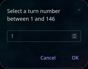 Prompt that says "Select a turn number between 1 and 146". Below it is a numeric input, allowing the user to use buttons to select a number between 1 and the latest turn number.